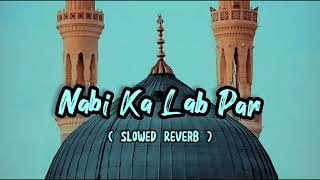 Nabi Ka Lab Par Jo Zikr (Slowed Reverb) #naat #islamic