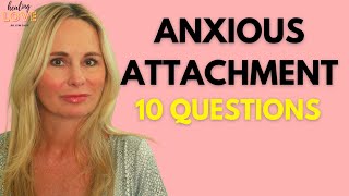 ANXIOUS ATTACHMENT STYLE:  10 QUESTIONS TO IDENTIFY YOUR NEEDS