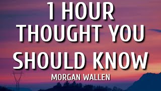 Morgan Wallen - Thought You Should Know (1 HOUR/Lyrics)