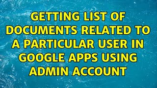 Getting list of documents related to a particular user in Google Apps using Admin Account