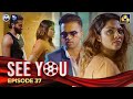 SEE YOU || EPISODE 37 || සී යූ || 02nd May 2024
