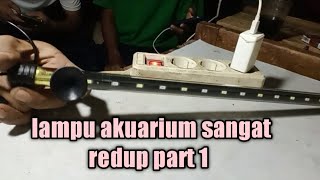 cara memperbaiki lampu akuarium yang sangat redup ..