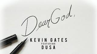 Kevin Gates - Dear God Feat Dusa Official Audio