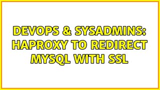 DevOps & SysAdmins: Haproxy to redirect Mysql with ssl