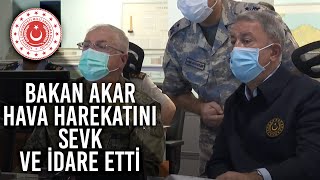 Bakan Akar, Hava Harekâtını Hava Kuvvetleri Harekât Merkezinden Sevk ve İdare Etti