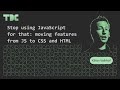 Kilian Valkhof - Stop using JavaScript for that: moving features from JS to CSS and HTML - TDC 2025
