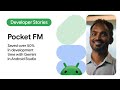 Android Developer Story: Pocket FM cuts 50% in development time with Gemini in Android Studio