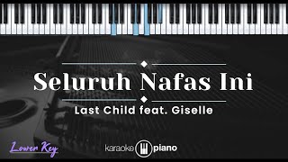 Seluruh Nafas Ini – Last Child feat. Giselle (KARAOKE PIANO - LOWER KEY)