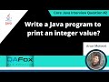 Write a Java program to print an integer value (Core Java Interview Question #2)