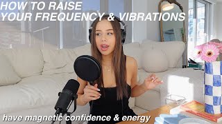 HOW TO RAISE YOUR VIBRATIONS & HAVE A MAGNETIC AURA | raising your frequency