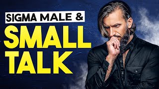 Sigma Male SMALL TALK Tactics| Small Talk Guide for Sigma Males