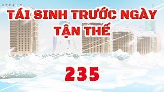 Tái Sinh Trước Ngày Tận Thế - Tập 235 | Hải Anh Vietsub