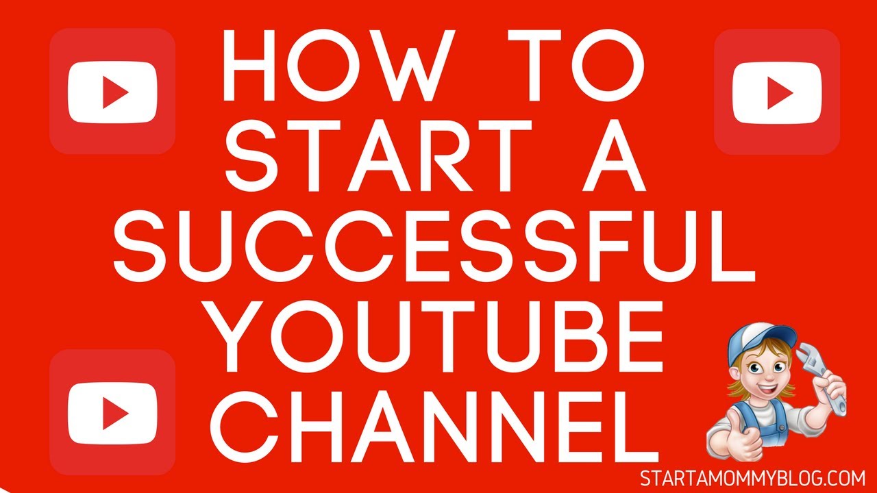 How To Start A Successful Youtube Channel - YouTube