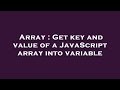 Array : Get key and value of a JavaScript array into variable