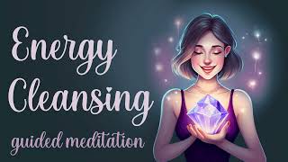 Energy Cleansing (Guided Meditation) for Positive Energy