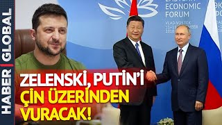 Bunu Kimse Beklemiyordu! Zelenski, Putin'i Çin Üzerinden Vuracak!