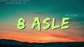 8 ASLE - SUKHA (Perfectly Slow + Reverb) @5UKHA