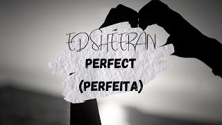 Ed Sheeran - Perfect (Tradução)