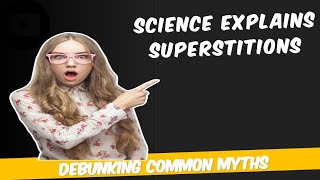 Science Explains Superstitions: Debunking Common Myths