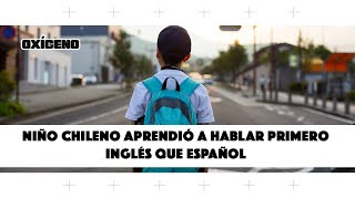 Niño chileno aprendió a hablar primero inglés que español