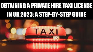 Obtaining a Private Hire Taxi License in UK 2023: A Step-by-Step Guide