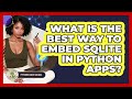 What Is The Best Way To Embed SQLite In Python Apps? - Python Code School