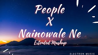 People X Nainowale Ne | Extended Mashup | Electron Music