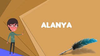 What is Alanya? Explain Alanya, Define Alanya, Meaning of Alanya