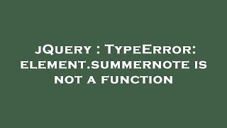 jQuery : TypeError: element.summernote is not a function