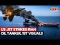 US Jet Strikes Iran-Bound Oil Tanker In Hormuz, Engine Room Catches Fire As Navy Enforces Blockade