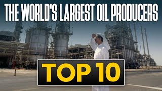 The World's Largest Oil Producers | Top 10