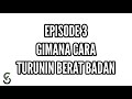 EPISODE 3 : CARA TURUNIN BERAT BADAN