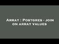 Array : Postgres - join on array values