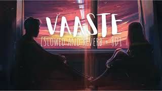 VAASTE [Slowed and Reverb + 8D]Song🎧🎶💖 |