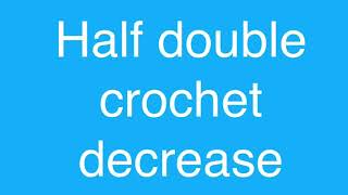 Half double crochet decrease. US TERMINOLOGY
