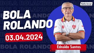 BOLA ROLANDO com EDNALDO SANTOS e o ESCRETE DE OURO na Rádio Jornal | 03/04/2024