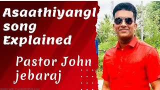 The Meaning of Asaathiyangal Song explained | by Pastor John Jeabraj | Asaathiyangal Saathiyamae