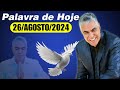 A Palavra de Hoje Dia 26 de Agosto de 2024 | Segunda-feira