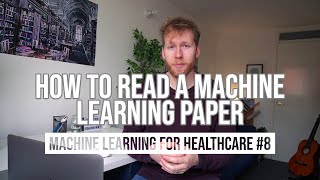 How to Read a Machine Learning Paper // ML for Healthcare #8