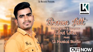 Brown Jatt | Rahul Lohat | Lk | Lalli Khatri | Latest Punjabi Song 2022