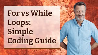 For vs While Loops: Simple Coding Guide