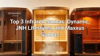 Top 3 Infrared Saunas - Dynamic, JNH Lifestyles, and Maxxus Saunas