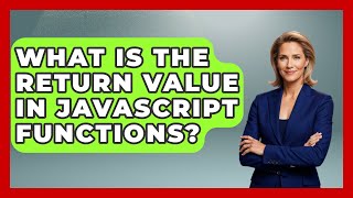 What Is The Return Value In JavaScript Functions? - JavaScript Toolkit
