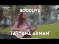 Tatyana Akman | GOODLIVE SESSIONS