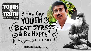 How Can Youth Beat Stress \u0026 Be Happy? Col. Rajyavardhan Rathore Asks Sadhguru