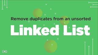 Remove duplicate elements from an unsorted Linked List | GeeksforGeeks