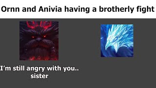 Ornn and Anivia doesn't seem to get along pretty well..