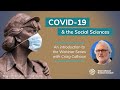 Introduction by Craig Calhoun, COVID-19 and the Social Sciences Webinar Series