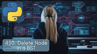Delete ANY Node in a Binary Search Tree LIKE A PRO LeetCode 450. Delete Node in a BST in Python