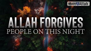 ALLAH FORGIVES PEOPLE ON THIS NIGHT